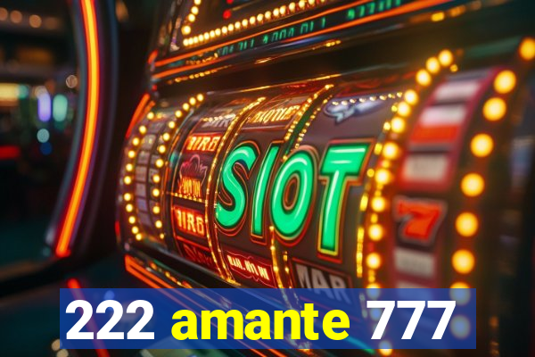 222 amante 777